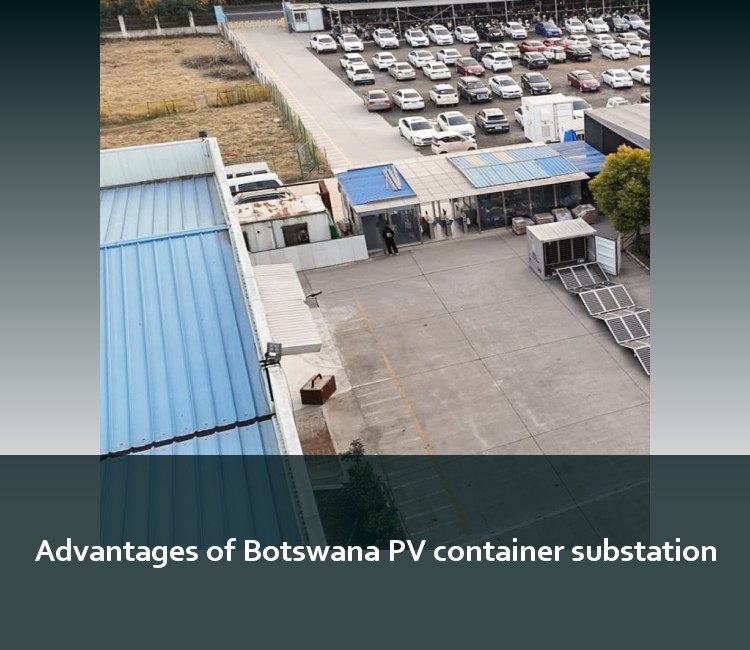 Advantages of Botswana PV container substation