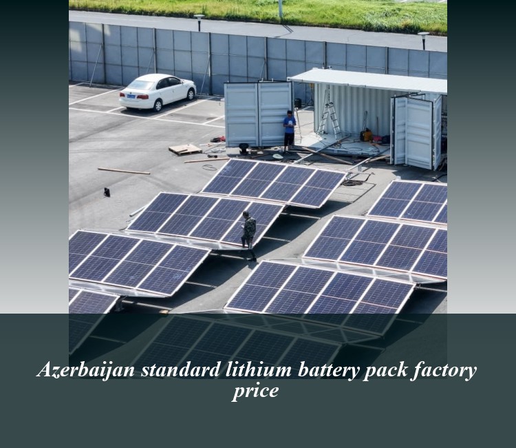 Azerbaijan standard lithium battery pack factory price