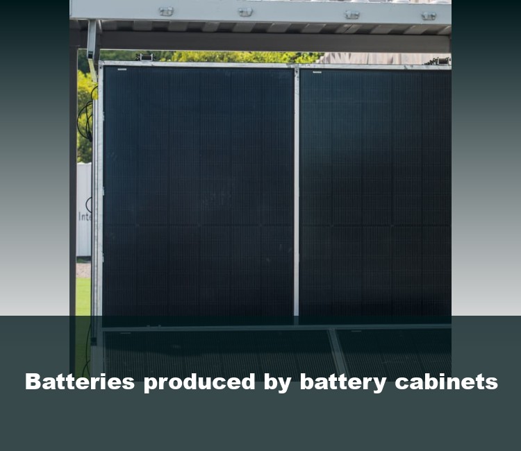 Batteries produced by battery cabinets