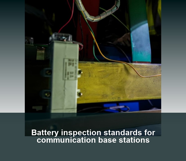 Battery inspection standards for communication base stations