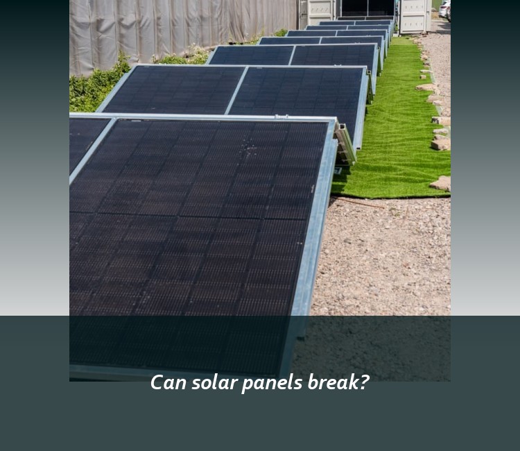 Can solar panels break?