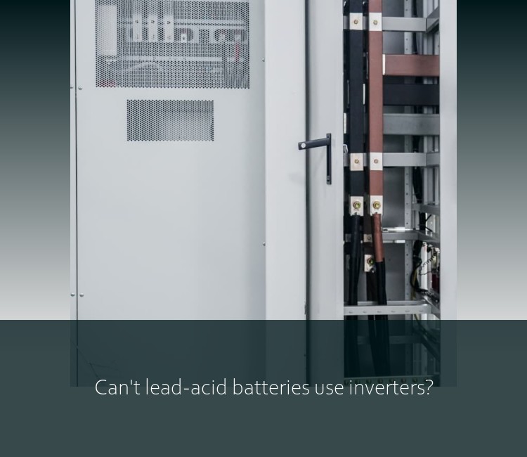 Can't lead-acid batteries use inverters?