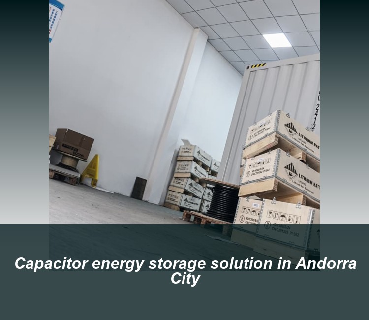 Capacitor energy storage solution in Andorra City