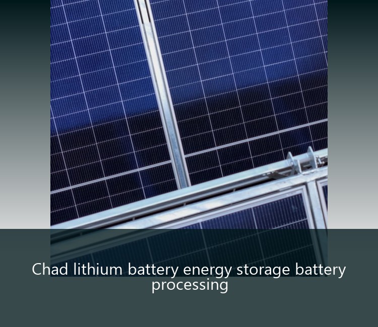 Chad lithium battery energy storage battery processing