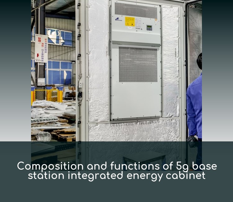 Composition and functions of 5g base station integrated energy cabinet