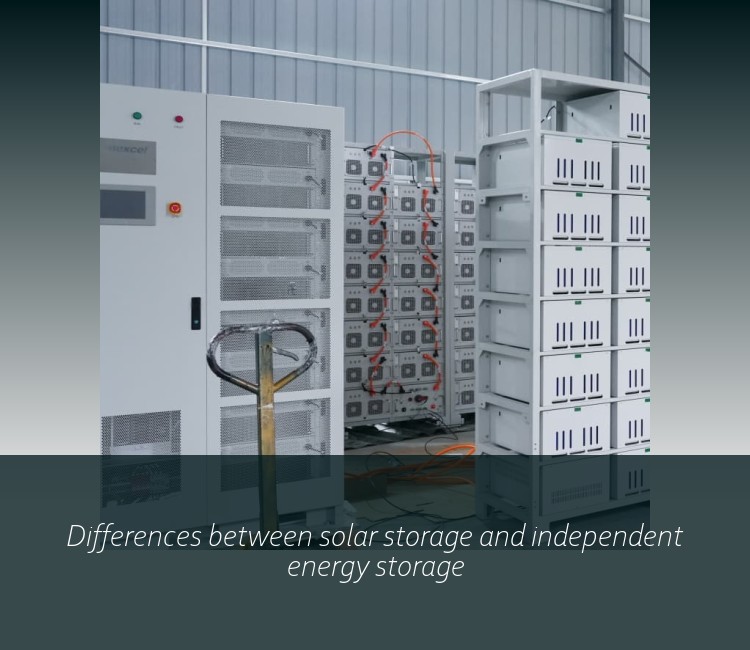 Differences between solar storage and independent energy storage