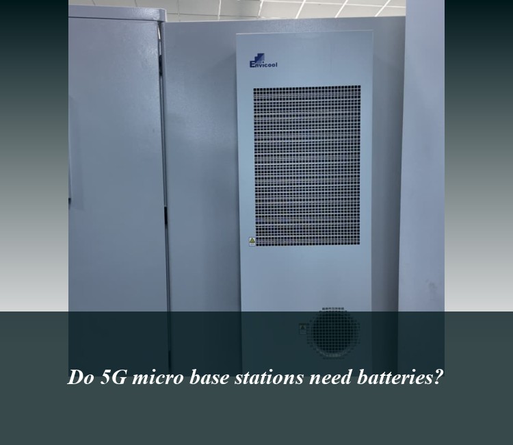 Do 5G micro base stations need batteries?