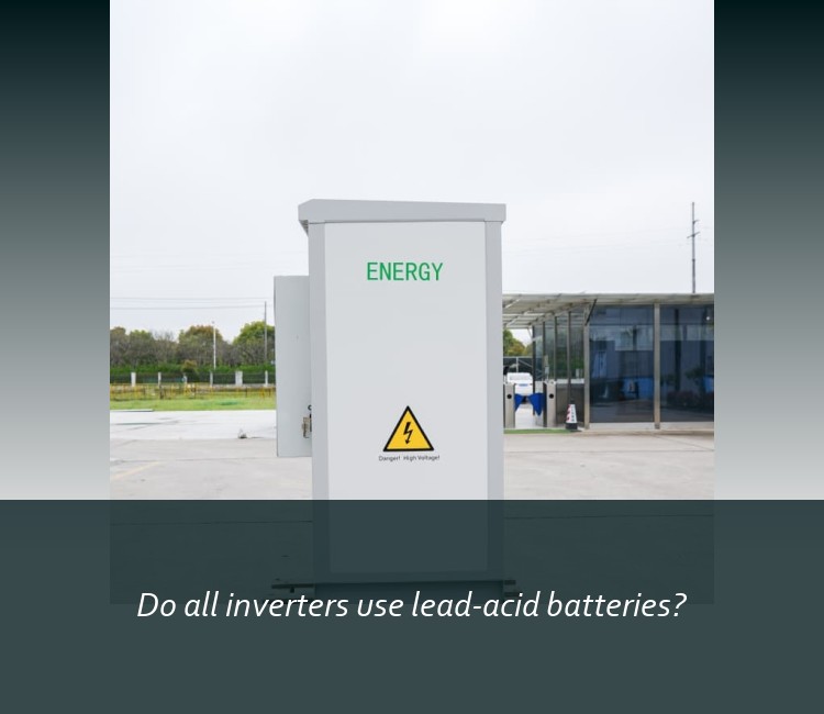 Do all inverters use lead-acid batteries?