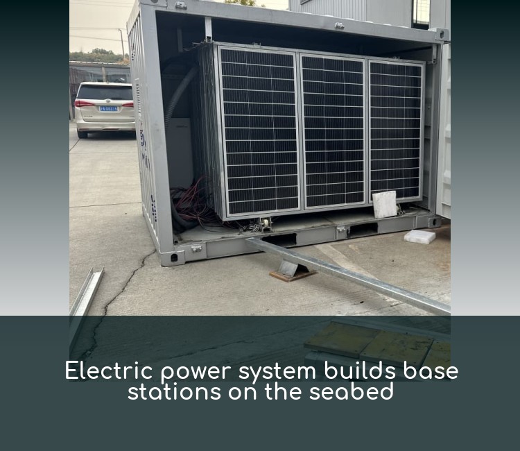 Electric power system builds base stations on the seabed