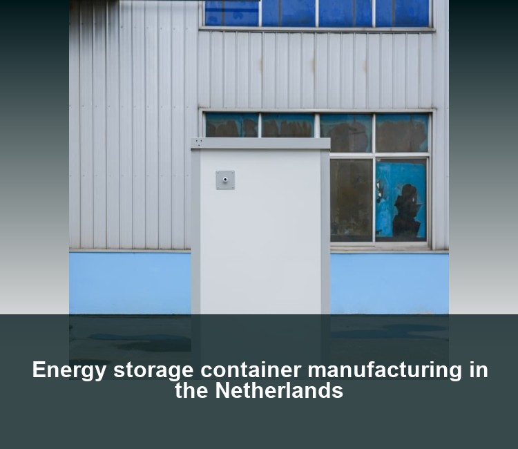 Energy storage container manufacturing in the Netherlands