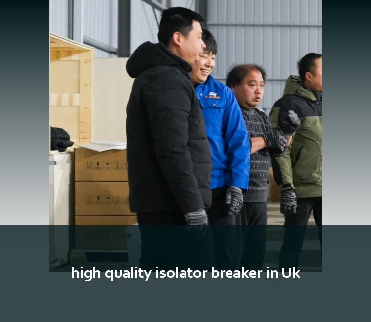 high quality isolator breaker in Uk