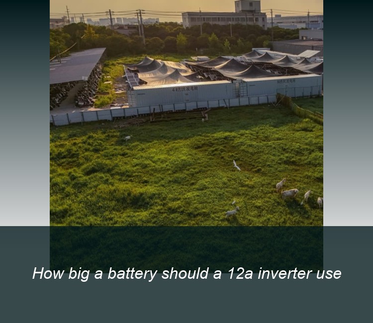 How big a battery should a 12a inverter use