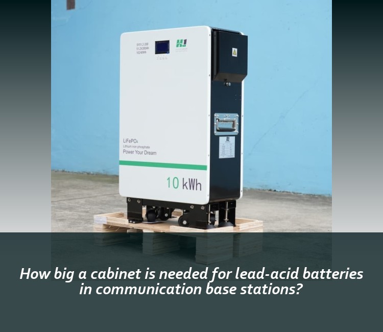 How big a cabinet is needed for lead-acid batteries in communication base stations?