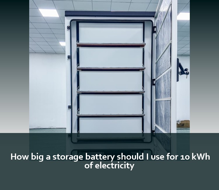 How big a storage battery should I use for 10 kWh of electricity