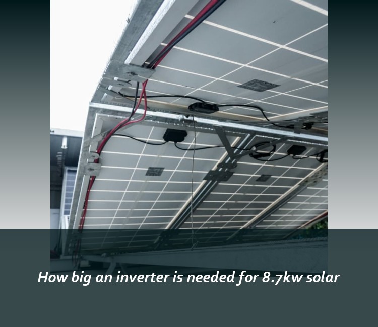 How big an inverter is needed for 8.7kw solar