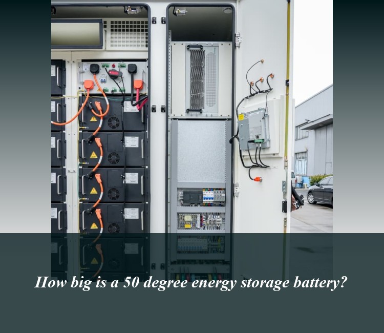 How big is a 50 degree energy storage battery?