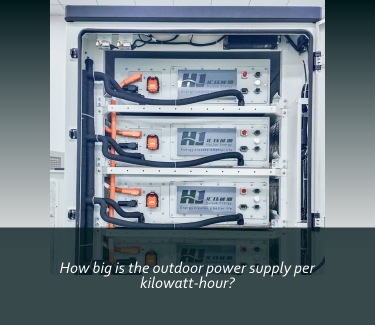 How big is the outdoor power supply per kilowatt-hour?