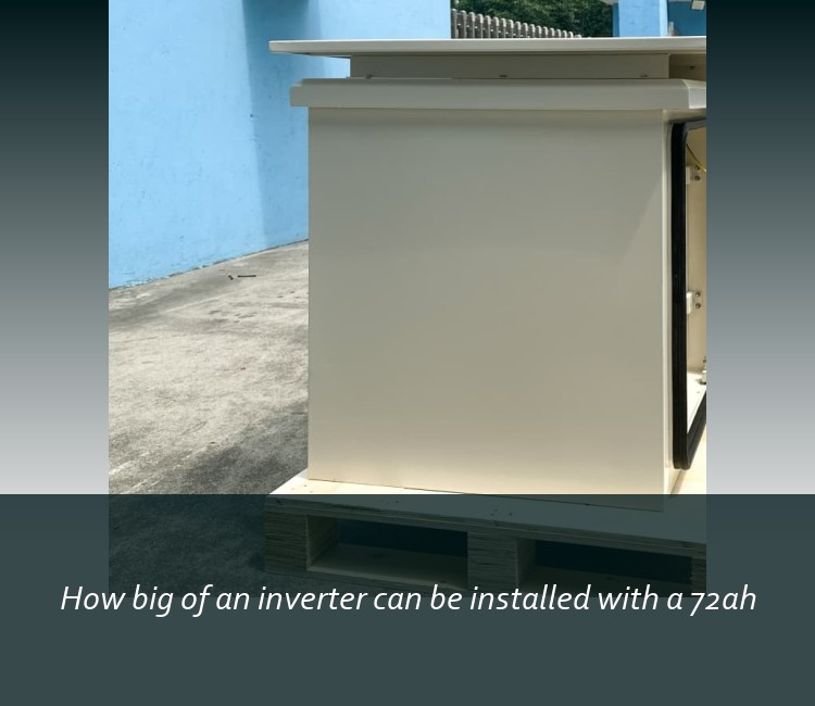 How big of an inverter can be installed with a 72ah