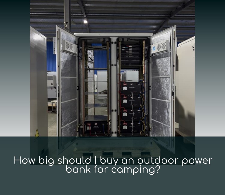 How big should I buy an outdoor power bank for camping?