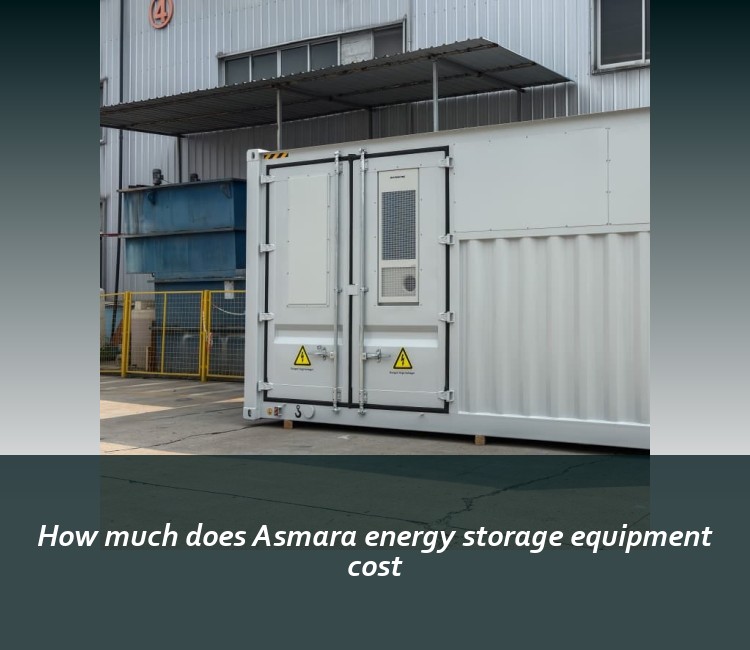 How much does Asmara energy storage equipment cost