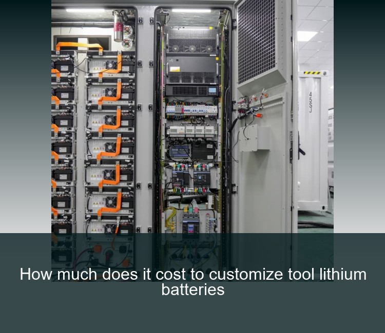 How much does it cost to customize tool lithium batteries