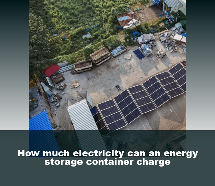 How much electricity can an energy storage container charge
