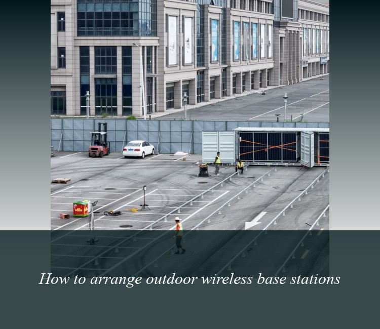 How to arrange outdoor wireless base stations