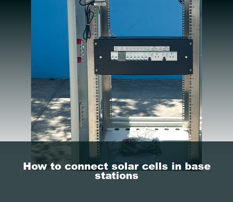 How to connect solar cells in base stations