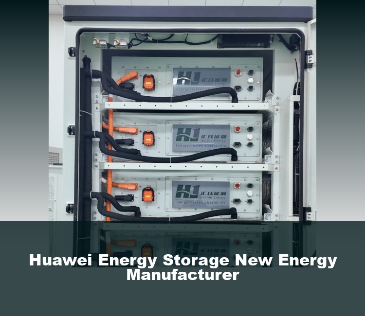 Huawei Energy Storage New Energy Manufacturer