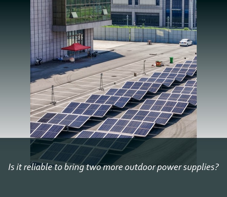 Is it reliable to bring two more outdoor power supplies?