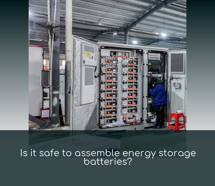 Is it safe to assemble energy storage batteries?