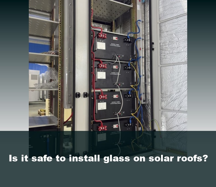 Is it safe to install glass on solar roofs?