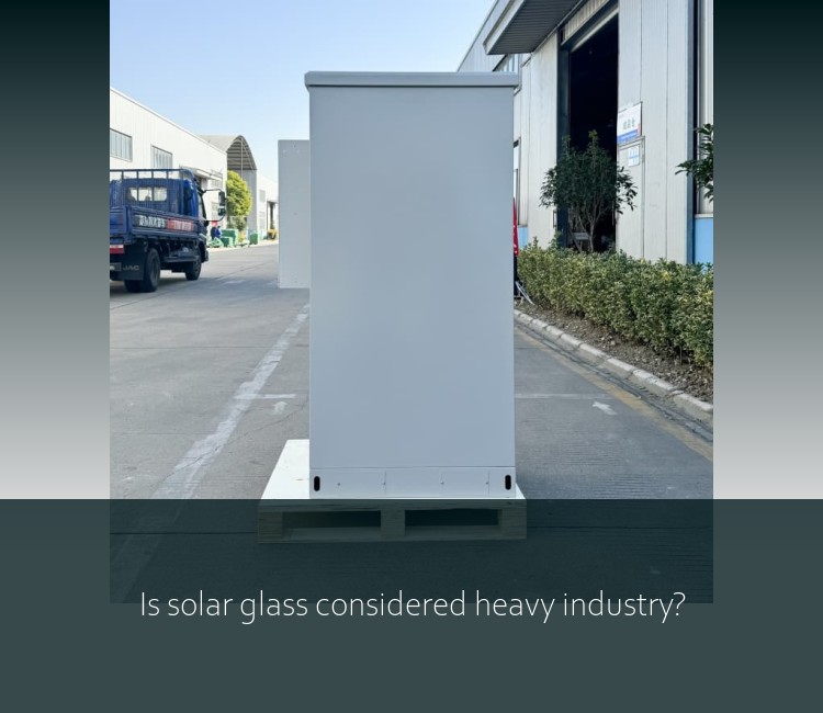 Is solar glass considered heavy industry?