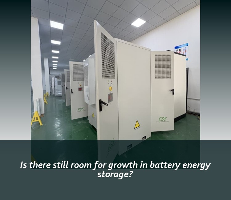Is there still room for growth in battery energy storage?