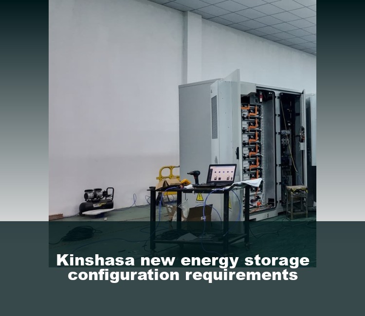 Kinshasa new energy storage configuration requirements
