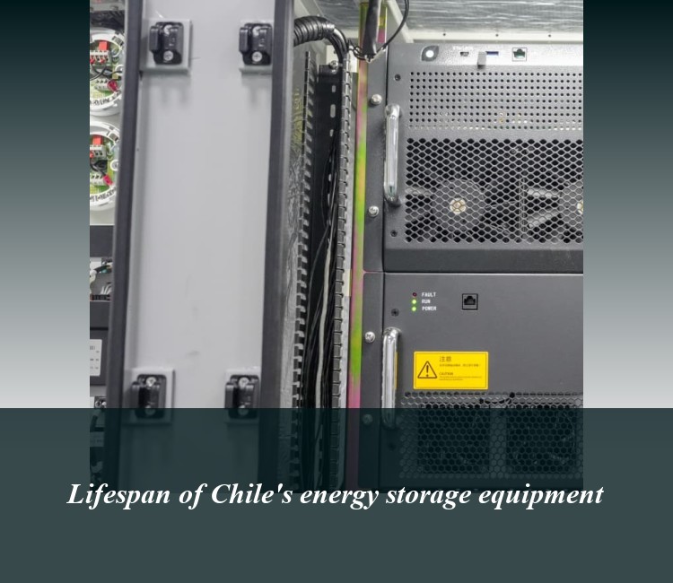 Lifespan of Chile's energy storage equipment