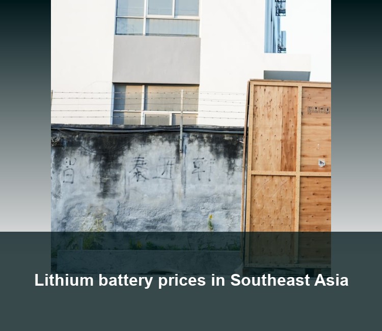 Lithium battery prices in Southeast Asia