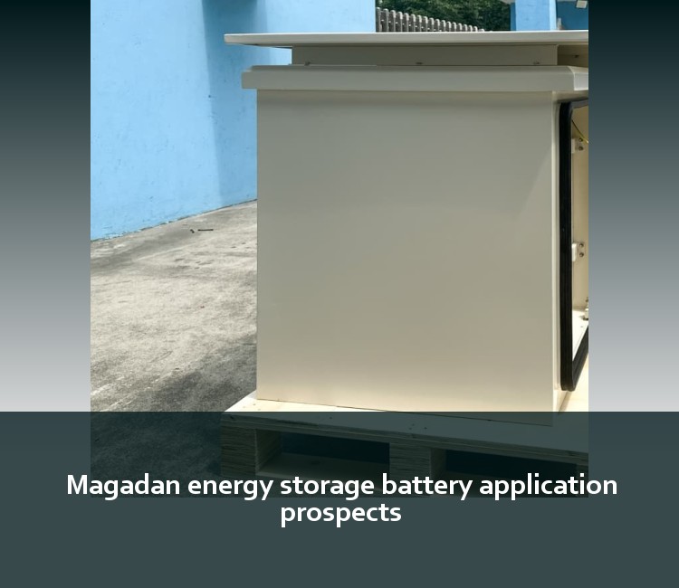 Magadan energy storage battery application prospects