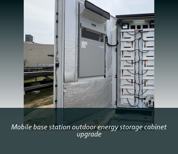 Mobile base station outdoor energy storage cabinet upgrade