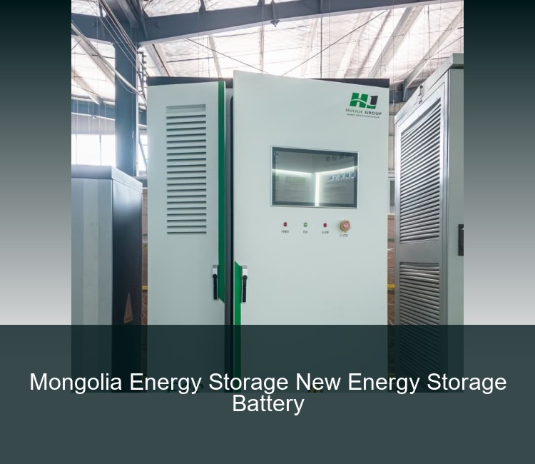 Mongolia Energy Storage New Energy Storage Battery