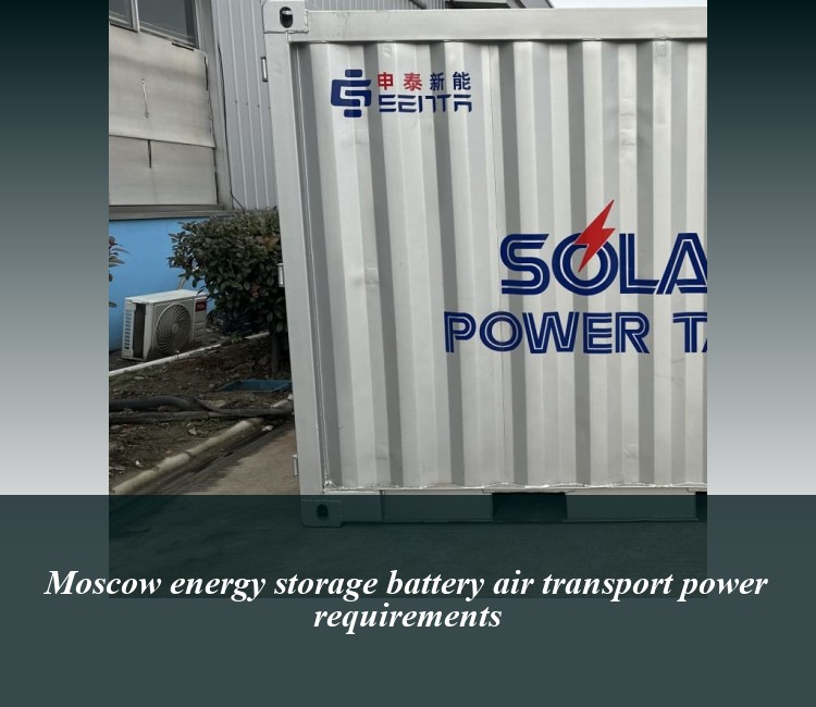 Moscow energy storage battery air transport power requirements
