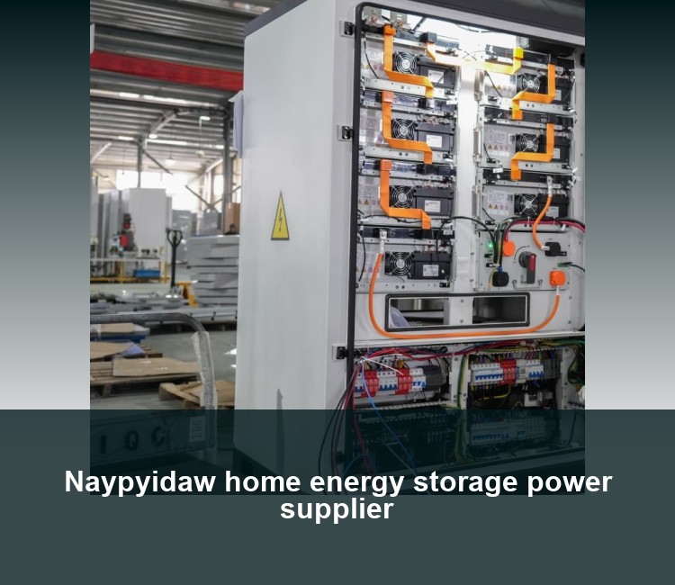 Naypyidaw home energy storage power supplier