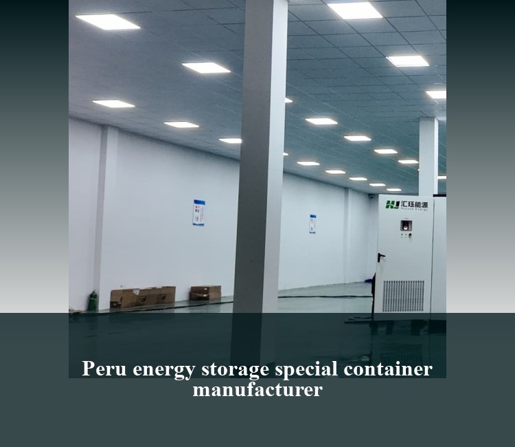 Peru energy storage special container manufacturer