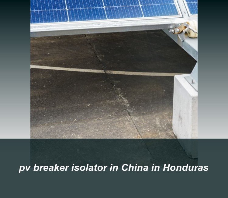 pv breaker isolator in China in Honduras