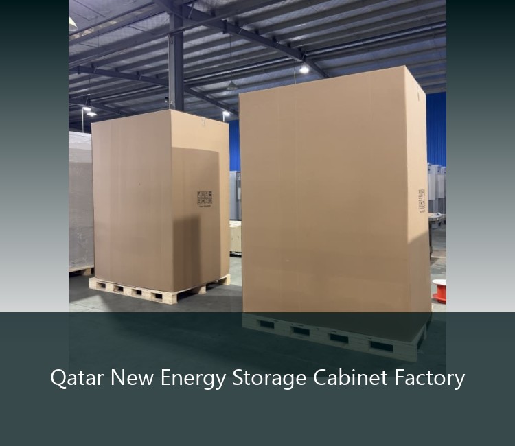 Qatar New Energy Storage Cabinet Factory