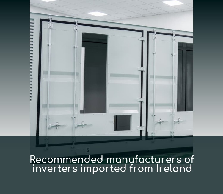 Recommended manufacturers of inverters imported from Ireland