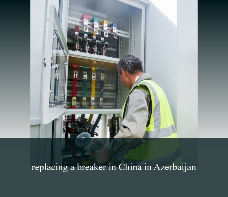 replacing a breaker in China in Azerbaijan