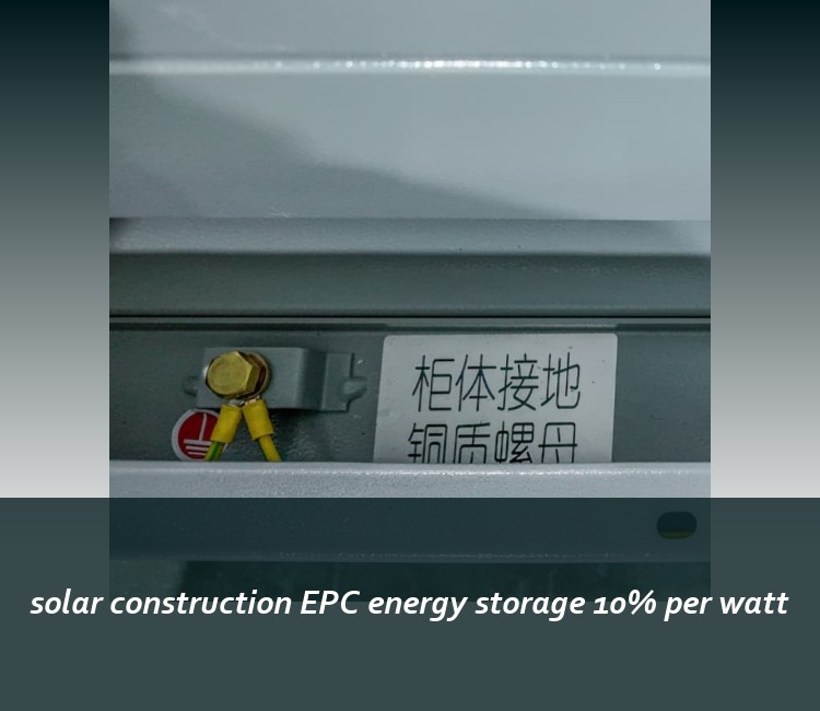 solar construction EPC energy storage 10% per watt
