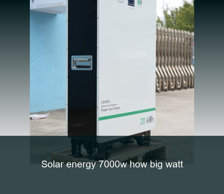 Solar energy 7000w how big watt