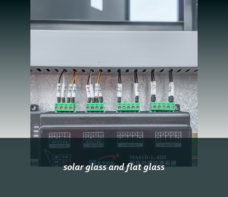solar glass and flat glass